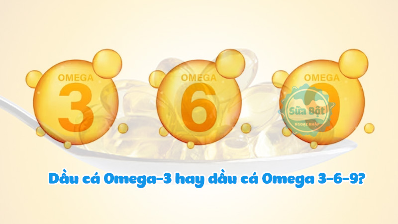 Nên sử dụng viên dầu cá Omega-3 hay là dầu cá Omega 3-6-9?