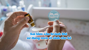 Sai lầm cần tránh khi sử dụng men vi sinh cho bé