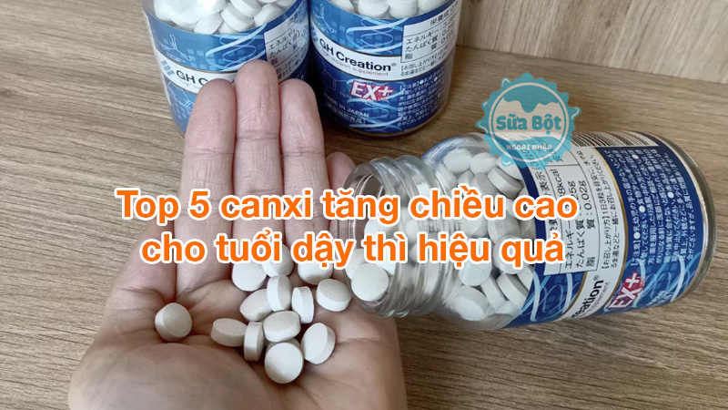 Top 5 canxi tăng chiều cao cho tuổi dậy thì hiệu quả