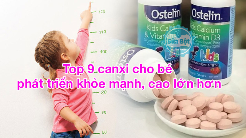 Top 9 canxi cho bé phát triển khỏe mạnh, cao lớn hơn