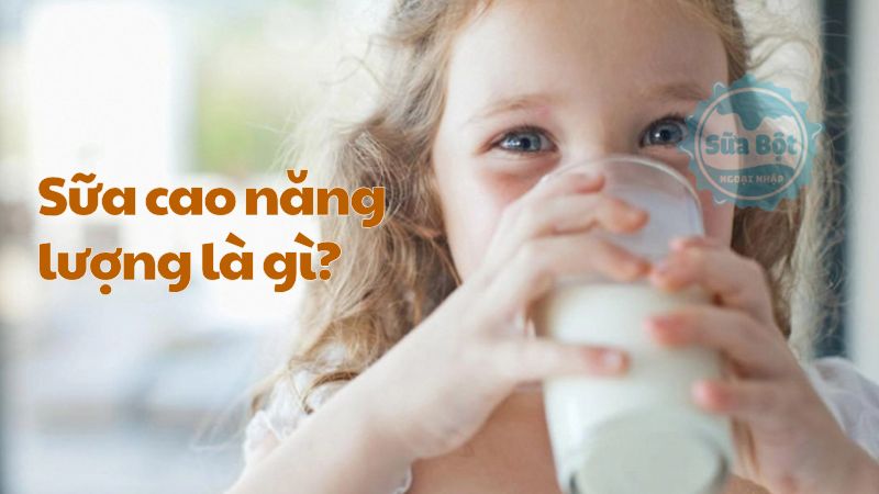 Sữa cao năng lượng là gì? Có nên cho bé uống sữa cao năng lượng?