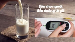 Sữa cho người tiểu đường là gì? Gợi ý các sản phẩm được tin dùng