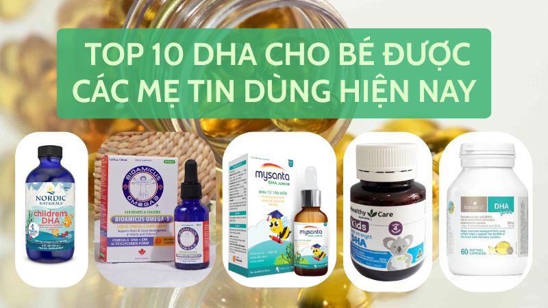 Top 10 DHA cho bé được các mẹ tin dùng hiện nay