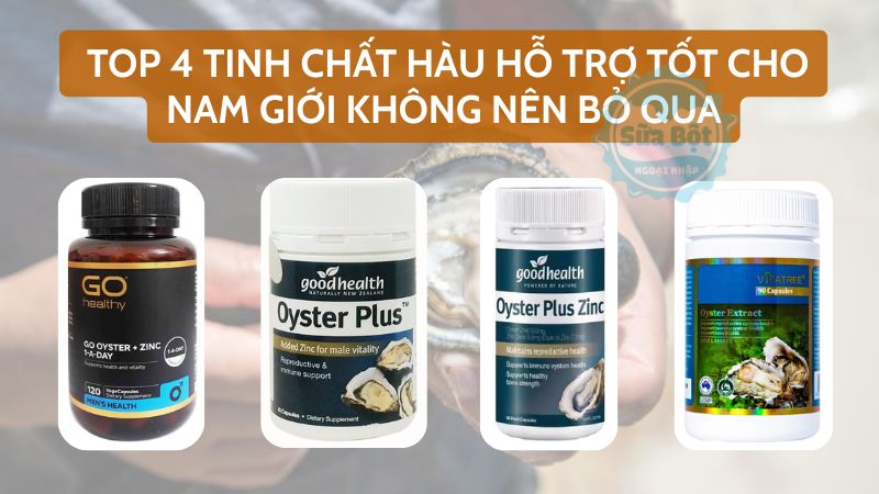 Top 4 tinh chất hàu hỗ trợ tốt cho nam giới không nên bỏ qua