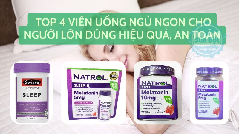 Top 4 viên uống ngủ ngon cho người lớn dùng hiệu quả, an toàn