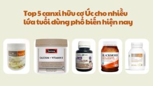 Top 5 canxi hữu cơ Úc cho nhiều lứa tuổi dùng phổ biến hiện nay