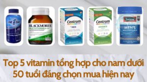 Top 5 vitamin tổng hợp cho nam dưới 50 tuổi đáng chọn mua hiện nay