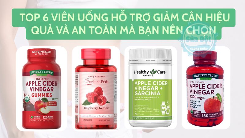 Top 6 viên uống hỗ trợ giảm cân hiệu quả và an toàn mà bạn nên chọn