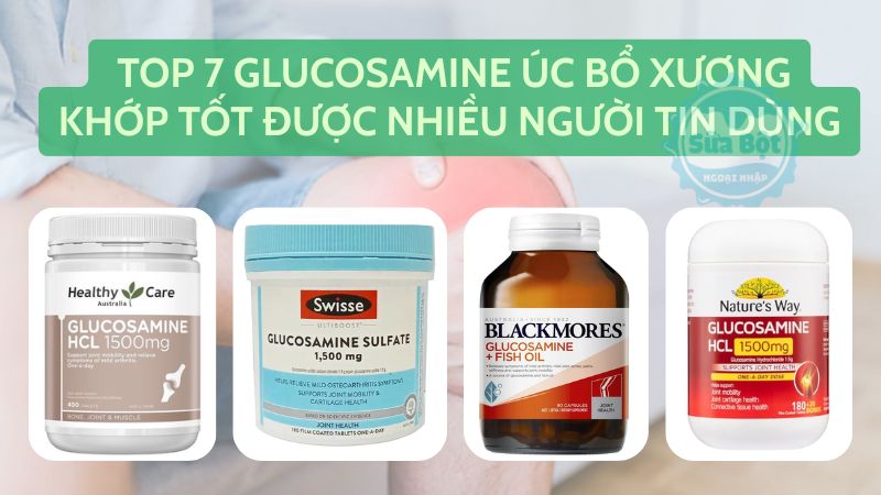 Top 7 Glucosamine Úc bổ xương khớp tốt được nhiều người tin dùng