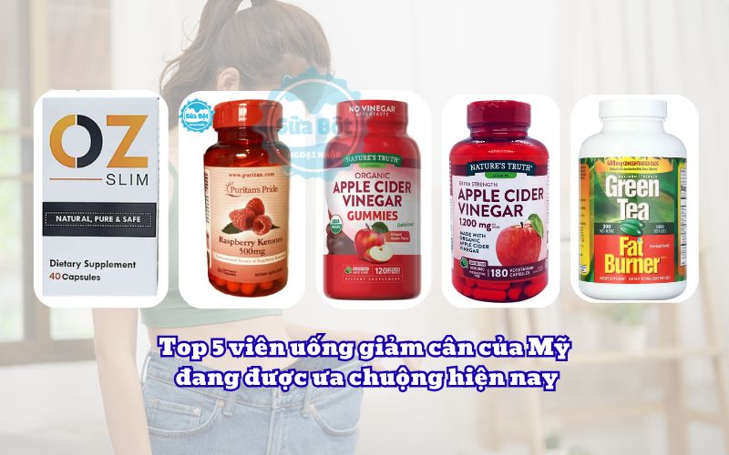 Top 5 viên uống giảm cân của Mỹ đang được ưa chuộng hiện nay