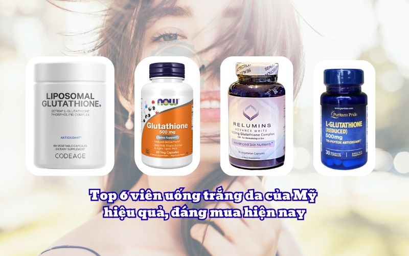 Top 6 viên uống trắng da của Mỹ hiệu quả, đáng mua hiện nay