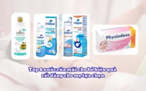 Top 8 nước rửa mũi cho bé hiệu quả rất đáng cho mẹ lựa chọn