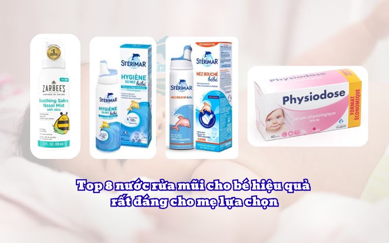 Top 8 nước rửa mũi cho bé hiệu quả rất đáng cho mẹ lựa chọn