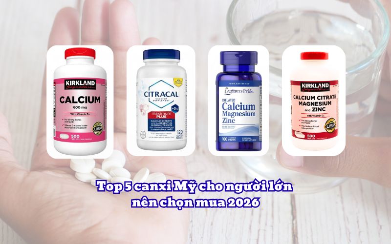 Top 5 canxi Mỹ cho người lớn nên chọn mua 2026