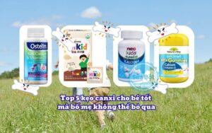 Top 5 kẹo canxi cho bé tốt mà bố mẹ không thể bỏ qua