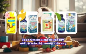Top 5 Omega 3 cho bé của Mỹ nổi bật trên thị trường hiện nay