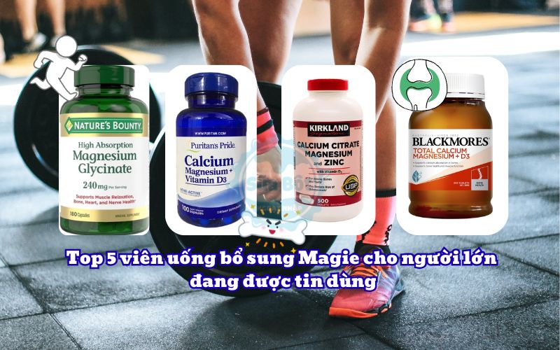 Top 5 viên uống bổ sung Magie cho người lớn đang được tin dùng