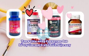 Top 9 viên uống Coenzyme Q10 hỗ trợ tim mạch phổ biến hiện nay