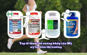 Top 10 thuốc bổ xương khớp của Mỹ uy tín trên thị trường