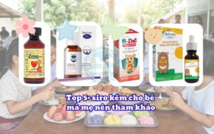 Top 5+ siro kẽm cho bé mà mẹ nên tham khảo