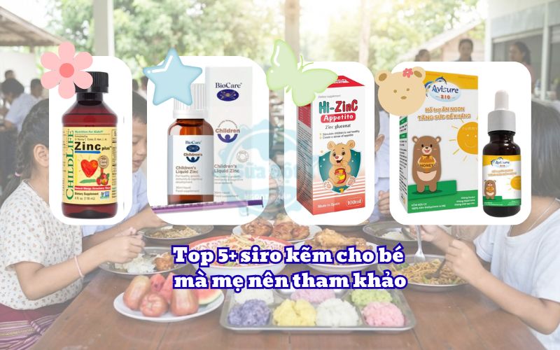 Top 5+ siro kẽm cho bé mà mẹ nên tham khảo