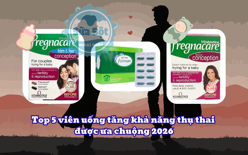 Top 5 viên uống tăng khả năng thụ thai được ưa chuộng 2026