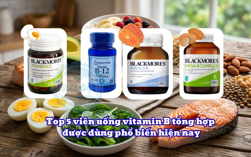 Top 5 viên uống vitamin B tổng hợp được dùng phổ biến hiện nay