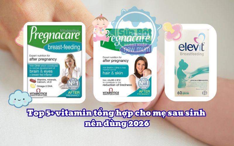 Top 5+ vitamin tổng hợp cho mẹ sau sinh nên dùng 2026