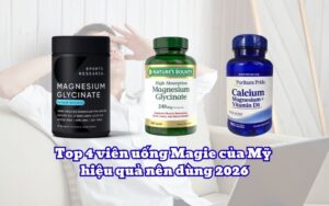Top 4 viên uống Magie của Mỹ hiệu quả nên dùng 2026