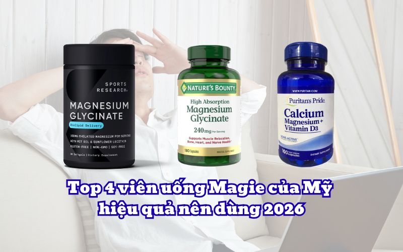 Top 4 viên uống Magie của Mỹ hiệu quả nên dùng 2026