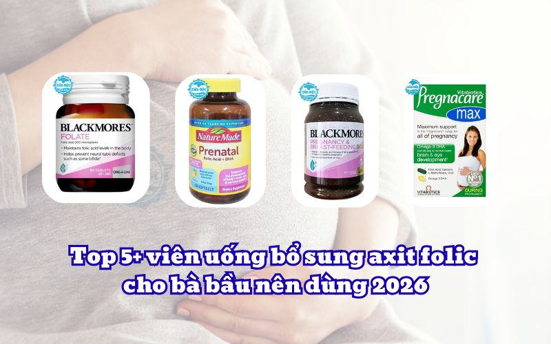 Top 5+ viên uống bổ sung axit folic cho bà bầu nên dùng 2026