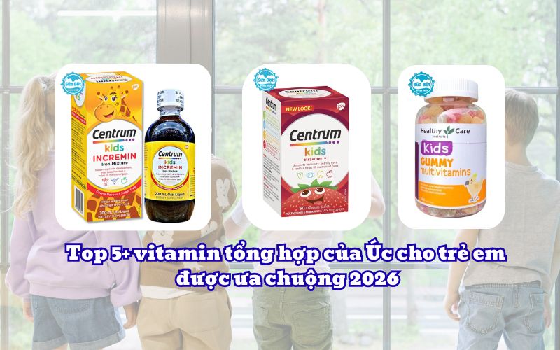 Top 5+ vitamin tổng hợp của Úc cho trẻ em được ưa chuộng 2026