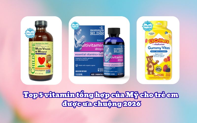 Top 5 vitamin tổng hợp của Mỹ cho trẻ em được ưa chuộng 2026