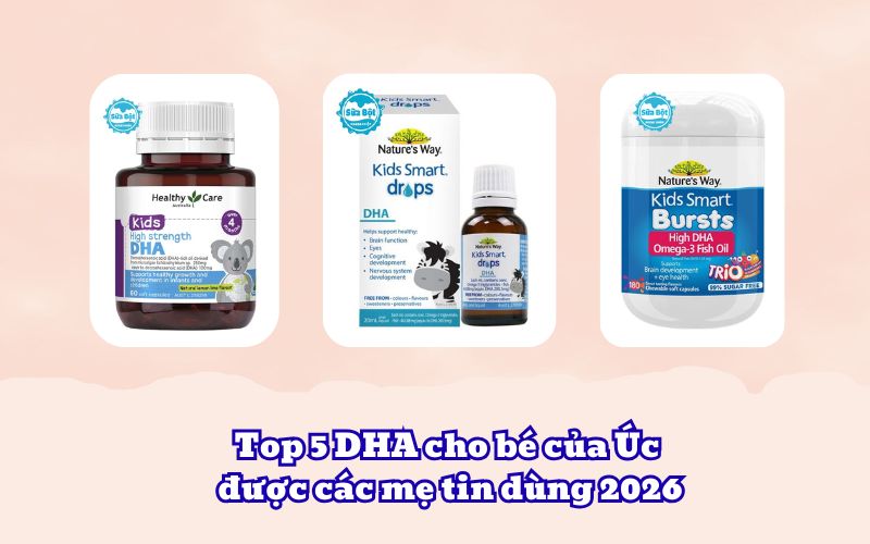 Top 5 DHA cho bé của Úc được các mẹ tin dùng 2026