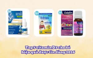 Top 5 vitamin D3 cho bé hiệu quả được tin dùng 2026
