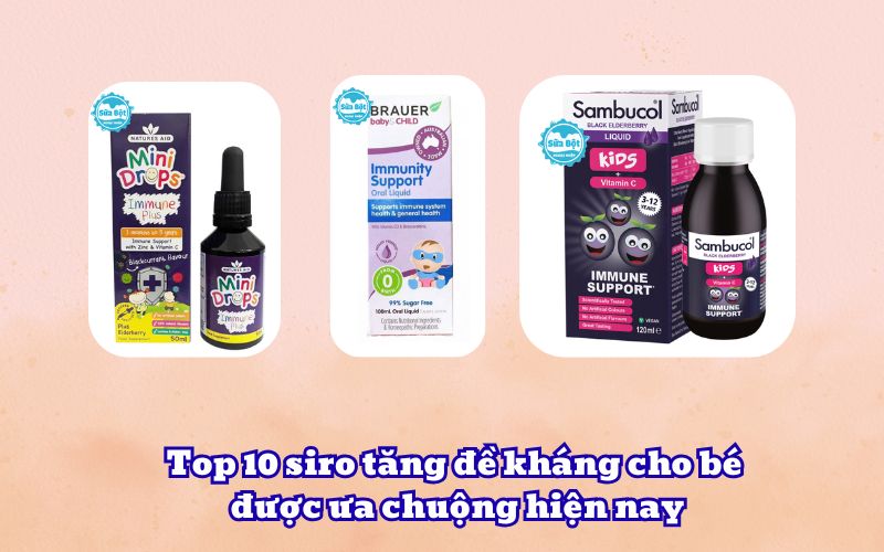 Top 10 siro tăng đề kháng cho bé được ưa chuộng hiện nay