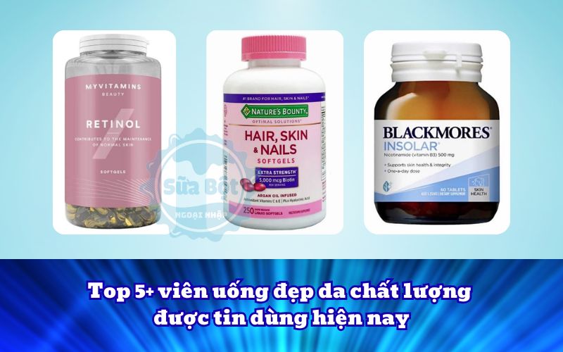 Top 5+ viên uống đẹp da chất lượng được tin dùng hiện nay