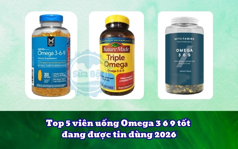 Top 5 viên uống Omega 3 6 9 tốt đang được tin dùng 2026